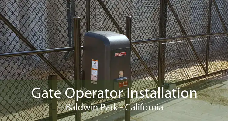 Gate Operator Installation Baldwin Park - California